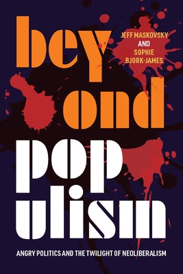 Beyond Populism: Angry Politics and the Twilight of Neoliberalism Paperback West Virginia University Press