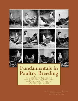 Fundamentals in Poultry Breeding: A Complete Guide to the Successful Breeding ofChickens, Turkeys, Ducks and Geese Paperback Createspace Independent Publishing Platform