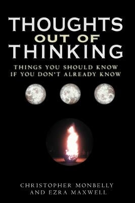Thoughts Out of Thinking: Things You Should Know If You Don't Already Know. Paperback Xlibris