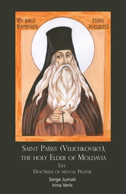 Saint Païssy (Velichkovsky), the holy Elder of Moldavia. Life. Doctrine of mental Prayer Paperback Gozalov Books