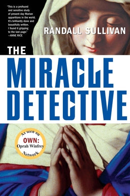 The Miracle Detective: An Investigative Reporter Sets Out to Examine How the Catholic Church Investigates Holy Visions and Discovers His Own Paperback Grove Press