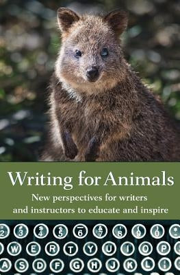 Writing for Animals: New perspectives for writers and instructors to educate and inspire Paperback Ashland Creek Press