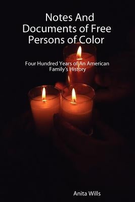 Notes and Documents of Free Persons of Color: Four Hundred Years of an American Families History Paperback Lulu.com