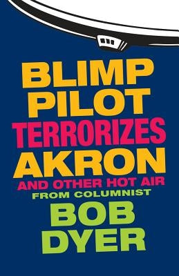 Blimp Pilot Terrorizes Akron: And Other Hot Air Paperback Gray & Company Publishers