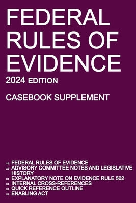 Federal Rules of Evidence; 2024 Edition (Casebook Supplement): With Advisory Committee notes, Rule 502 explanatory note, internal cross-references, qu by Michigan Legal Publishing Ltd