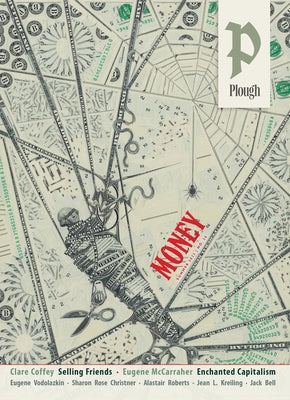 Plough Quarterly No. 36 - Money: What Is Money For? Paperback Plough Publishing House