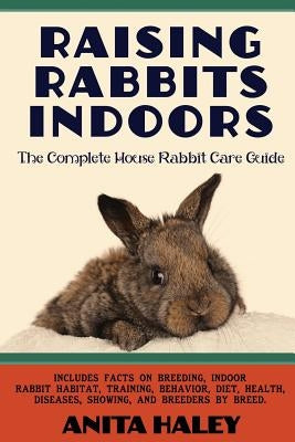 Raising Rabbits Indoors: The Complete House Rabbit Care Guide Paperback Ubiquitous Publishing