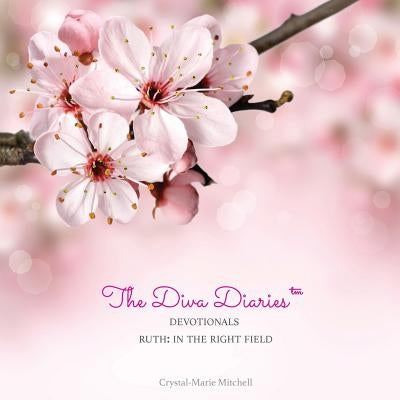 The Diva Diaries(TM) Devotionals: Ruth In The Right Field Paperback Crystal-Marie Mitchell