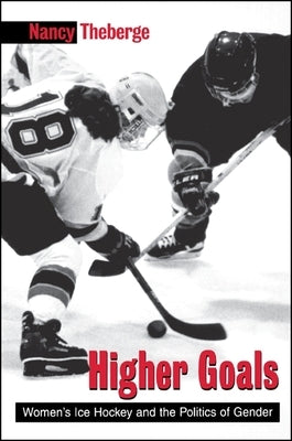 Higher Goals: Women's Ice Hockey and the Politics of Gender Paperback State University of New York Press