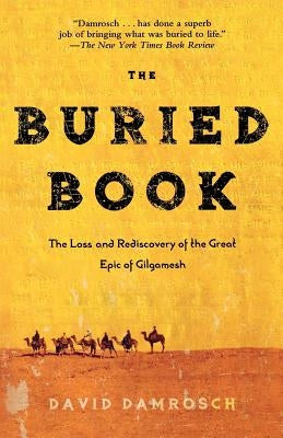 The Buried Book: The Loss and Rediscovery of the Great Epic of Gilgamesh Paperback St. Martins Press-3PL