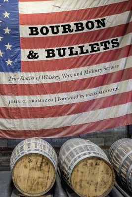 Bourbon and Bullets: True Stories of Whiskey, War, and Military Service Potomac Books