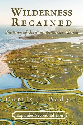 Wilderness Regained: The Story of the Virginia Barrier Islands: SECOND EDITION: The Story of the Virginia Barrier Islands Paperback Salt Water Media, LLC