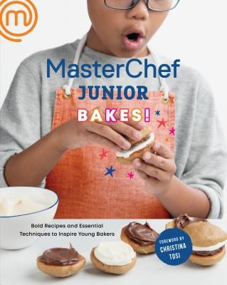 Masterchef Junior Bakes!: Bold Recipes and Essential Techniques to Inspire Young Bakers: A Baking Book Paperback Clarkson Potter Publishers