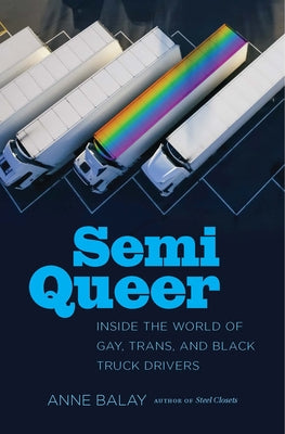 Semi Queer: Inside the World of Gay, Trans, and Black Truck Drivers Paperback University of North Carolina Press