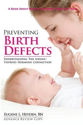 Preventing Birth Defects: Understanding the Iodine/Thyroid Hormone Connection Paperback Impact Health Publishing