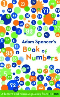 Adam Spencer's Book of Numbers: A Bizarre and Hilarious Journey from 1 to 100 Paperback Basic Books