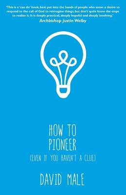 How to Pioneer: (Even If You Haven't a Clue) Paperback Church House Pub