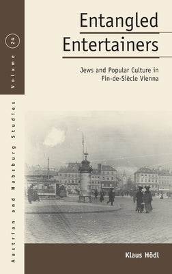 Entangled Entertainers: Jews and Popular Culture in Fin-De-Siècle Vienna Paperback Berghahn Books