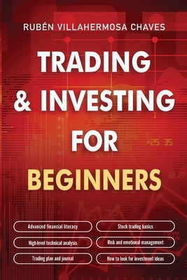 Trading and Investing for Beginners: Stock Trading Basics, High level Technical Analysis, Risk Management and Trading Psychology Paperback Ruben Villahermosa