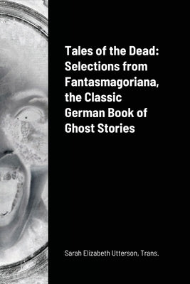Tales of the Dead: Selections from Fantasmagoriana, the Classic German Book of Ghost Stories Paperback Lulu.com