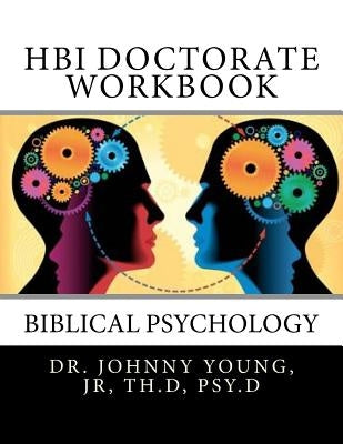 HBI Doctorate Workbook: Curriculum for Biblical Psychology Paperback Createspace Independent Publishing Platform