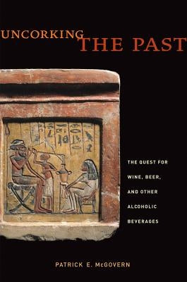Uncorking the Past: The Quest for Wine, Beer, and Other Alcoholic Beverages Paperback University of California Press