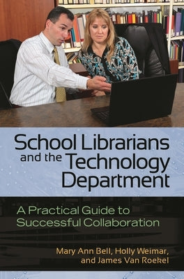 School Librarians and the Technology Department: A Practical Guide to Successful Collaboration Paperback Bloomsbury Publishing PLC