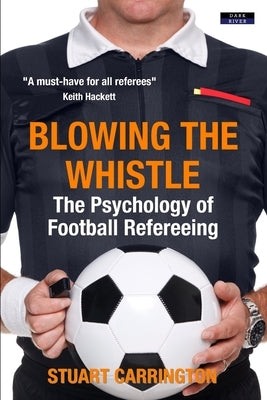 Blowing The Whistle: The Psychology of Football Refereeing Paperback Dark River