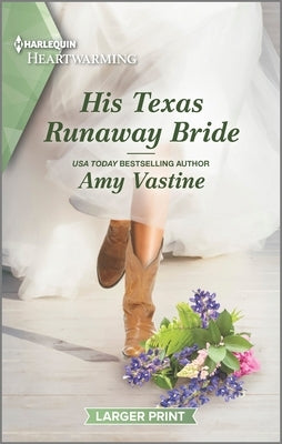 His Texas Runaway Bride: A Clean and Uplifting Romance by Vastine, Amy