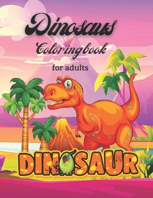 Dinosaurs Coloring Book For Adults: dinosaurs a wild coloring book for adults Paperback Independently Published