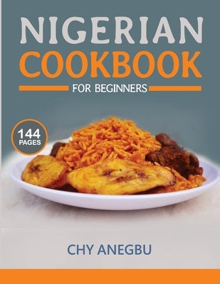 Nigerian Cookbook for Beginners: Step by Step Recipes for Most Popular Nigerian Foods Paperback Independently Published