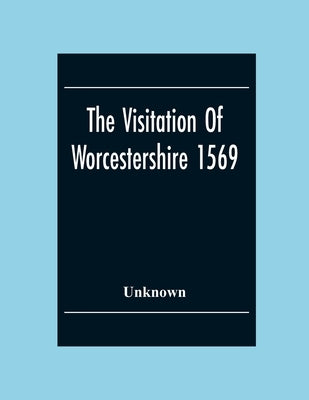 The Visitation Of Worcestershire 1569 Paperback Alpha Edition