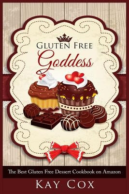 Gluten Free Goddess: The Best Gluten Free Dessert Cookbook on Amazon Paperback Createspace Independent Publishing Platform