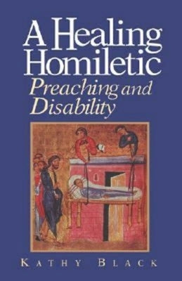 A Healing Homiletic: Preaching and Disability Paperback Abingdon Press