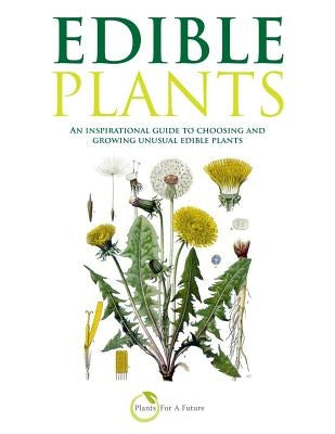 Edible Plants: An inspirational guide to choosing and growing unusual edible plants Paperback Createspace Independent Publishing Platform