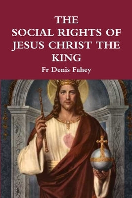 The Social Rights of Jesus Christ the King Paperback Lulu.com