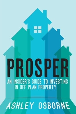 Prosper: An Insider's Guide To Investing In Off Plan Property Paperback Clink Street Publishing