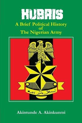 Hubris: A Brief Political History of the Nigerian Army Paperback Amv Publishing Services