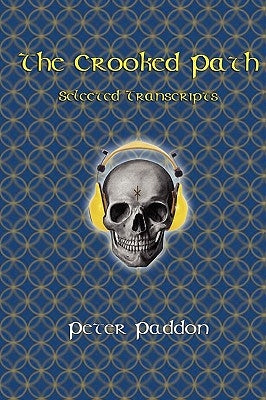 The Crooked Path: Selected Transcripts by Paddon, Peter