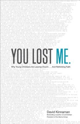 You Lost Me: Why Young Christians Are Leaving Church . . . and Rethinking Faith Baker Books