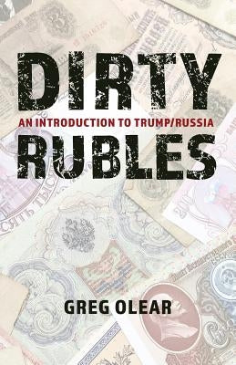 Dirty Rubles: An Introduction to Trump/Russia Paperback Gregory Olear