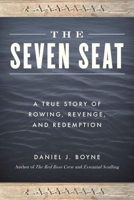 The Seven Seat: A True Story of Rowing, Revenge, and Redemption Paperback Lyons Press