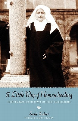 A Little Way of Homeschooling Paperback Hillside Education