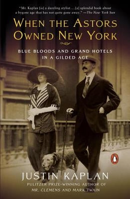 When the Astors Owned New York: Blue Bloods and Grand Hotels in a Gilded Age Penguin Books