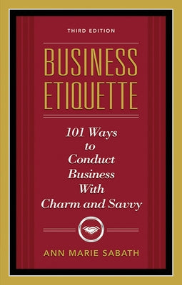 Business Etiquette, Third Edition: 101 Ways to Conduct Business with Charm and Savvy Paperback Career Press