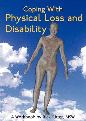 Coping with Physical Loss and Disability: A Workbook Paperback Loving Healing Press