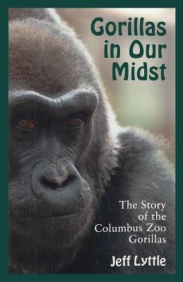 Gorillas in Our Midst: The Story of the Columbus Zoo Gorillas Paperback Ohio State University Press