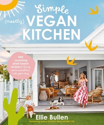 Simple (Mostly) Vegan Kitchen: 100 Nourishing Recipes to Bring a Little Sunshine Into Your Day Paperback Plum