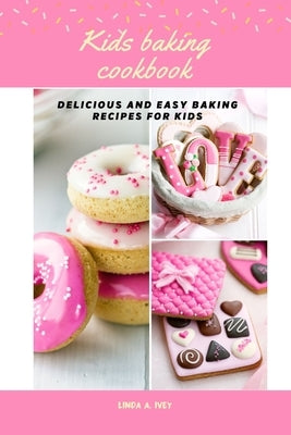 Kid's baking cookbook: Delicious and easy baking recipes for kids Paperback Independently Published