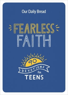 Fearless Faith: 90 Devotions for Teens Paperback Our Daily Bread Publishing